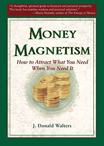 Money Magnetism: How to Attract What You Need When You Need It  by Walters, J. Donald