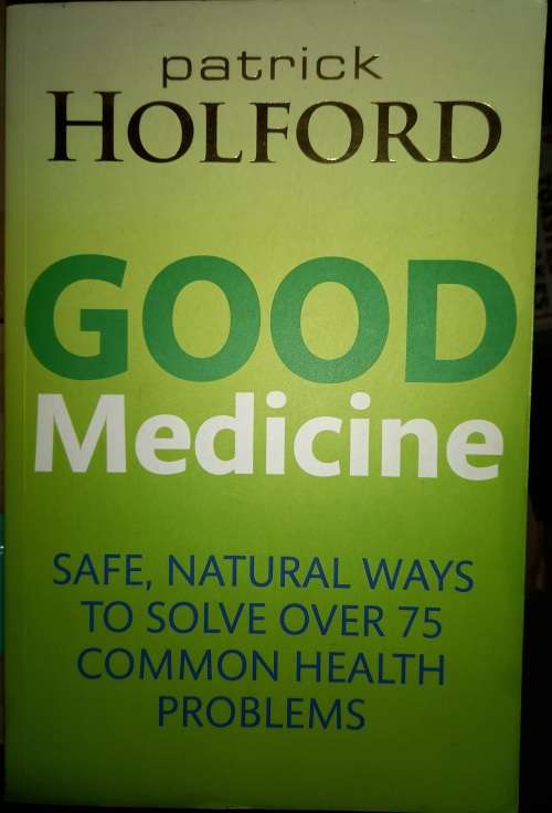 Good Medicine- Safe, natural ways to solve over 75 common health problems  by Patrick Holford