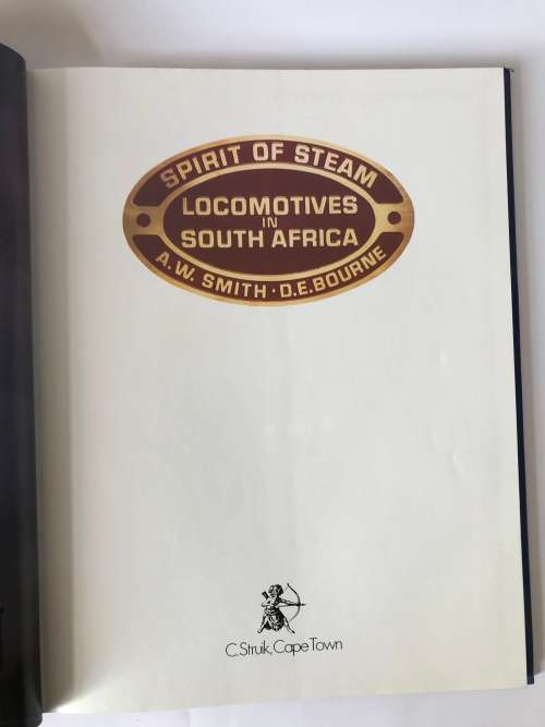 The Spirit Of Steam - Locomotives In South Africa by Smith. A. W. and D. E. Bourne