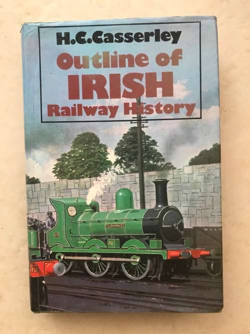 Outline of Irish Railway History by  H.C.Casserley