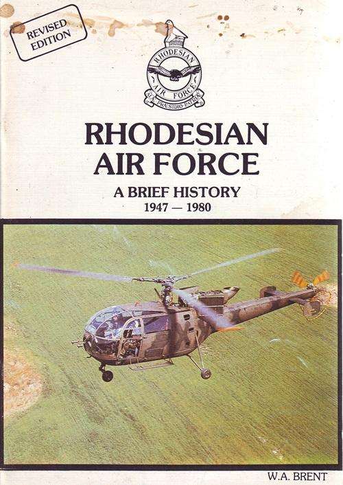 Rhodesian Air Force a Brief History 1947-1980 By W.A BRENT - REVISED EDITION