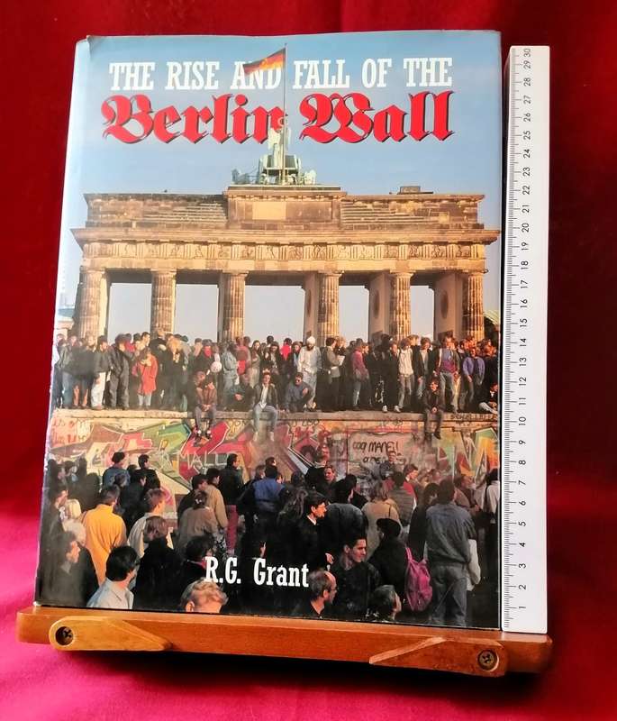 The Rise and Fall of the Berlin Wall - R G Grant