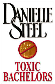Toxic Bachelors (Danielle Steel)
