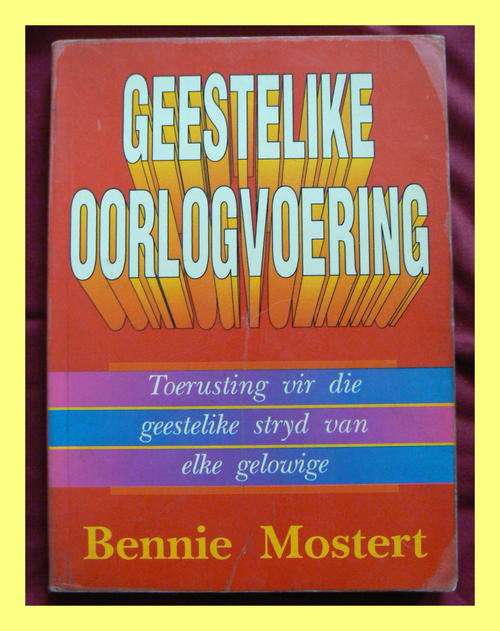 Geestelike Oorlogvoering deur Bennie Mostert: Toerusting vir die geestelike stryd van elke gelowige