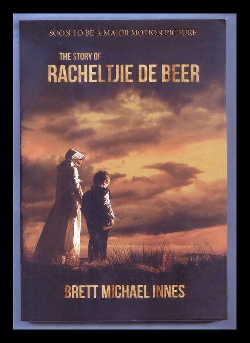 The Story of RACHELTJIE DE BEER by Brett Michael Innes - Soon to be a motion picture