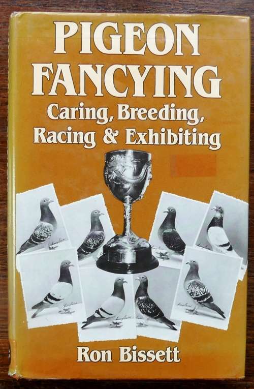 PIGEON FANCYING Caring, Breeding, Racing and Exhibiting by Ron Bissett