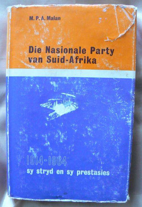 Die Nasionale Party van Suid-Afrika 1914-1964 - sy stryd en sy prestasies deur M.P.A. Malan