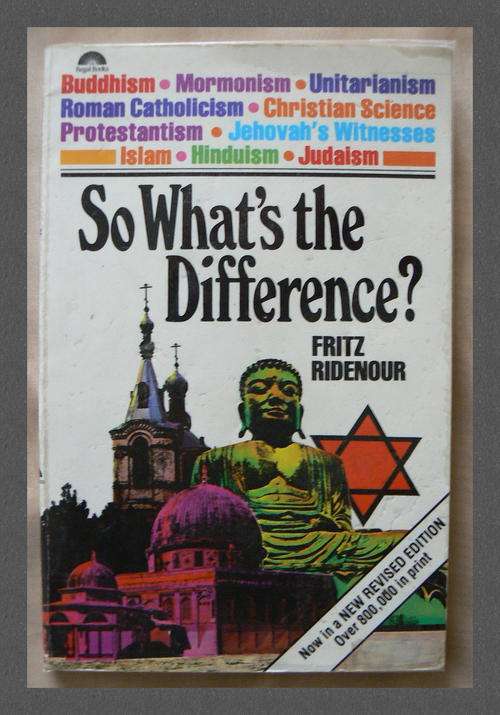 So What's the Difference? Buddhism; Christian Science; Islam; Hinduism etc. by Fritz Ridenour
