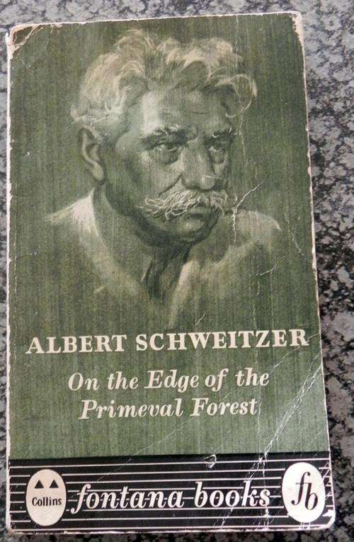 Albert Schweitzer. On The Edge of the Primeval Forest