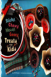 Sticky, Chewy, Messy, Gooey Treats for Kids