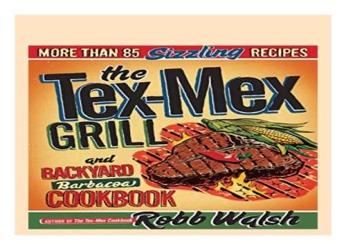 The Tex-Mex Grill and Backyard Barbacoa Cookbook