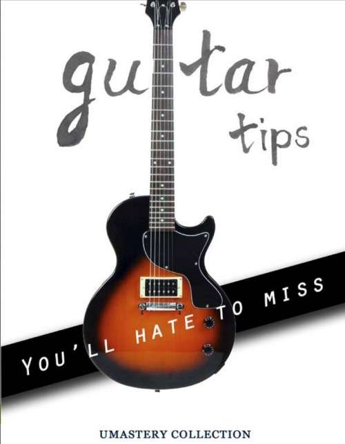 Guitar Tips Youll Hate To Miss Umastery