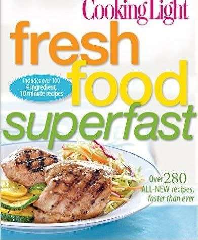 Cooking Light Fresh Food Superfast - Over 280 all-new recipes, faster than ever