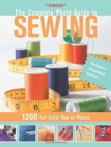 Singer Complete Photo Guide to Sewing - Revised + Expanded Edition - 1200 Full-Color How-To Photos