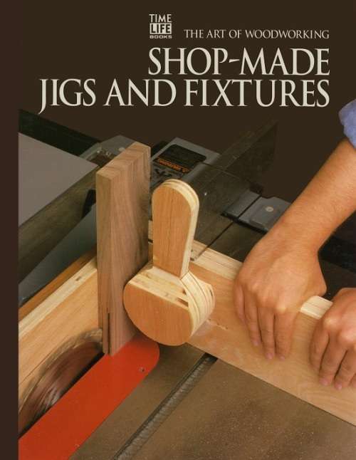 Vol.06 - Shop-Made Jigs And Fixtures