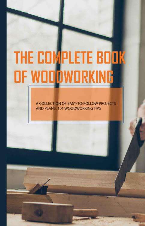 The Complete Book Of Woodworking- A Collection Of Easy-to-follow Projects And Plans, 101 Woodworking