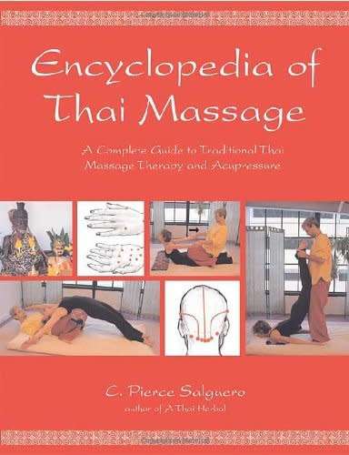 Encyclopedia of Thai Massage - A Complete Guide to Traditional Thai Massage Therapy and Acupressure