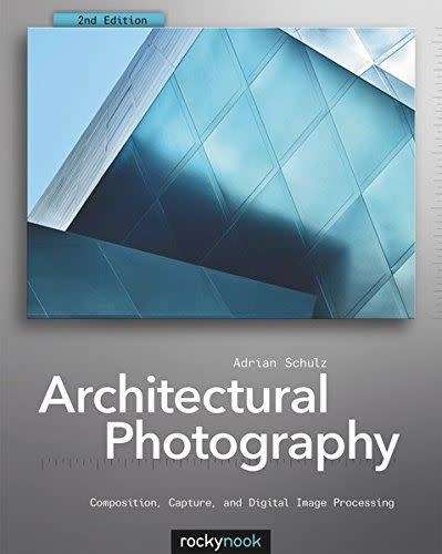 Architectural Photography Composition Capture and Digital Image Processing 2nd Edition