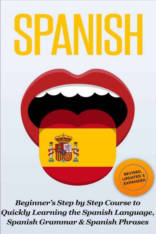 Beginners Step By Step Course To Quickly Learning The Spanish Language