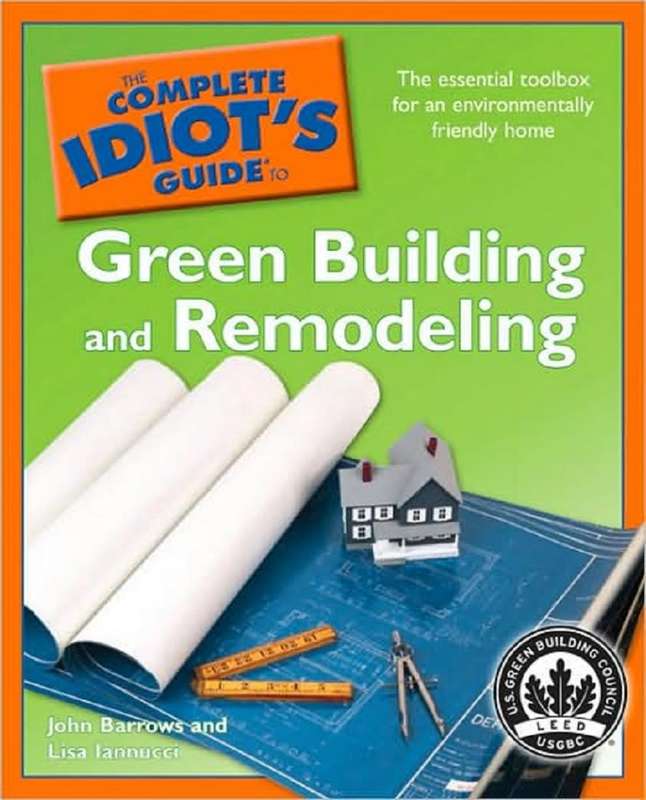 The Complete Idiot`s Guide to Green Building and Remodeling