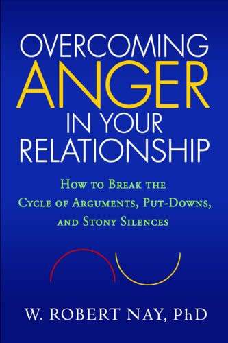 Overcoming Anger in Your Relationship - How to Break the Cycle of Arguments, Put-Downs, and Stony