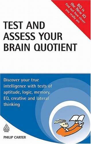 Test and Assess Your Brain Quotient - Discover Your True Intelligence with Tests of Aptitude, Logic
