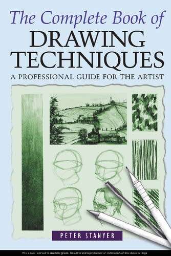 The Complete Book of Drawing Techniques - A Complete Guide for the Artist
