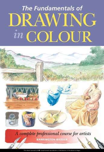 The fundamentals of drawing in colour - a complete professional course for artists