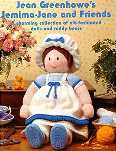 JEAN GREEHOWE`S JEMIMA-JANE AND FRIENDS - A CHARMING COLLECTION OF OLD FASHIONED DOLLS/TEDDY BEARS