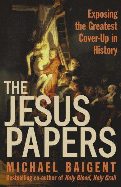 The Jesus Papers ExposIng The Greatest Cover-Up In History Michael Baigent