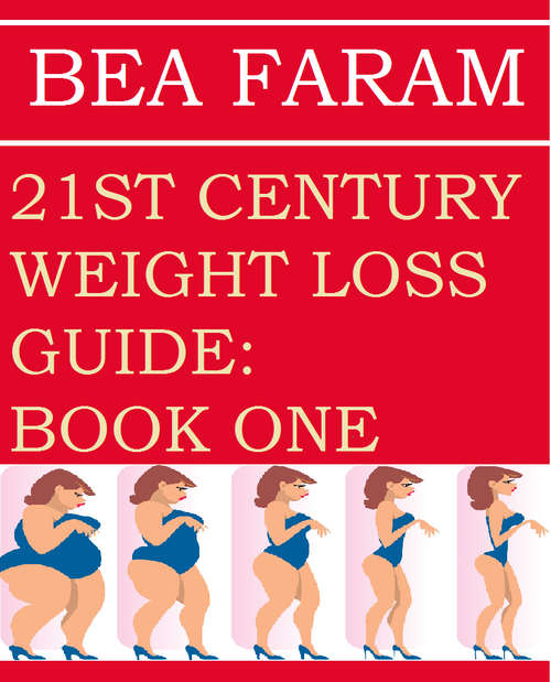 21ST CENTURY WEIGHT LOSS GUIDE: BOOK ONE BY BEA FARAM