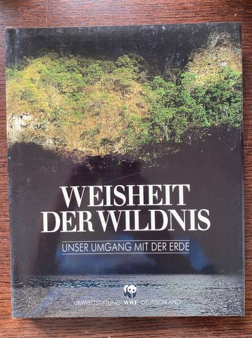 Weisheit der Wildnis, Unser Umgang mit der Erde, WWF,1993, 256 pages, in german, wildlife, earth