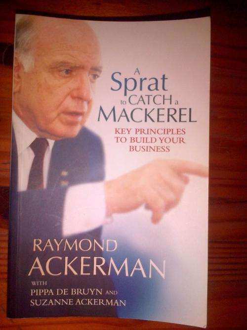 A SPRAT TO CATCH A MACKEREL, KEY PRINCIPLES TO BUILD YOUR BUSINESS - RYAMOND ACKERMAN