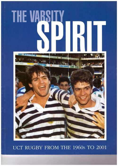 Rugby Club History. "The Varisty Spirit. UCT Rugby 1960s-2001" S/C 72 pp