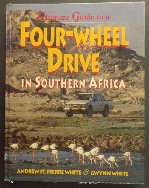 Ultimate Guide to a Four wheel drive in Southern Africa (Andrew St Piere White & Gwynn White)