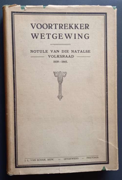 Voortrekker Wetgewing Notule van die Natalse Volksraad 1839-1845 (GS Preller) 1924 uitgawe