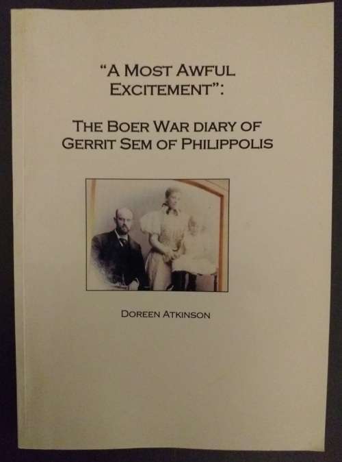 A most awful excitement. Anglo Boer war diary of Gerrit Sem of Philippolis (Doreen Atkinson)