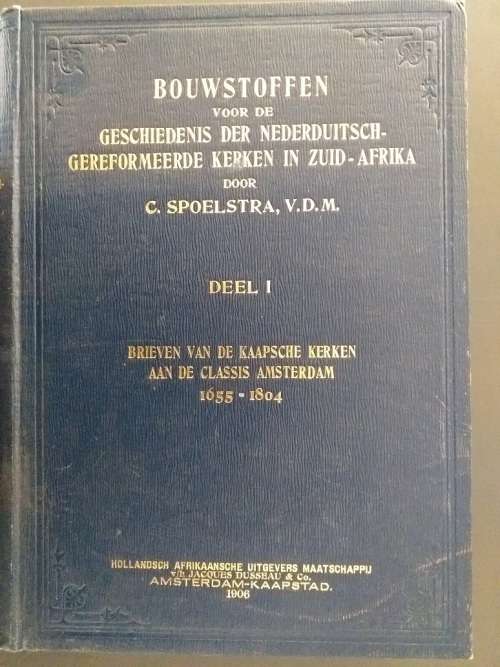 Boustoffen voor de Geschiedenis der NG Kerken in Zuid Afrika Dele I, II en III VOLLEDIG