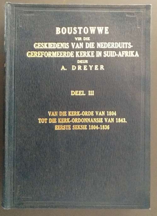 Boustoffen voor de Geschiedenis der NG Kerken in Zuid Afrika Dele I, II en III VOLLEDIG