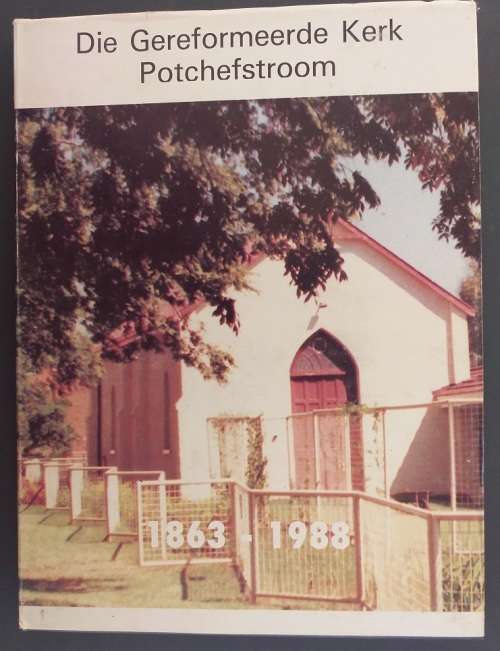 Die Gereformeerde Kerk Potchefstroom 1863-1988 (Ds CFC Coetzee)