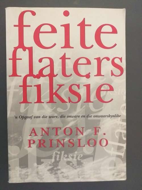 Feite Flaters Fiksie -`n Opgaaf van die ware, die onware en die onwaarskynlike (AF Prinsloo)