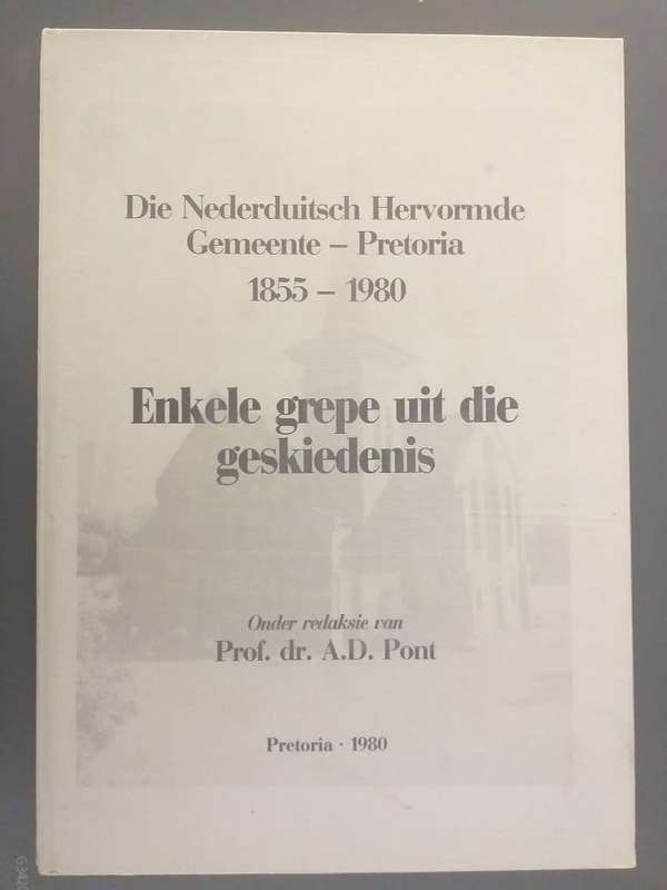 Die Nederduitsch Hervormde Gemeente Pretoria 1855-1980 (Prof dr AD Pont)