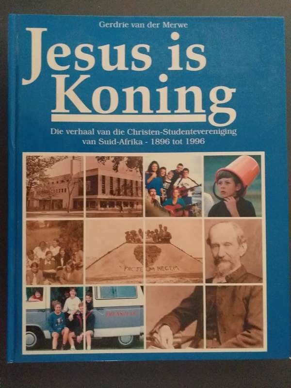 Jesus is Koning- Verhaal van Christen studentevereniging v Suid-Afrika 1896-1996 (Gerdrie vd Merwe)