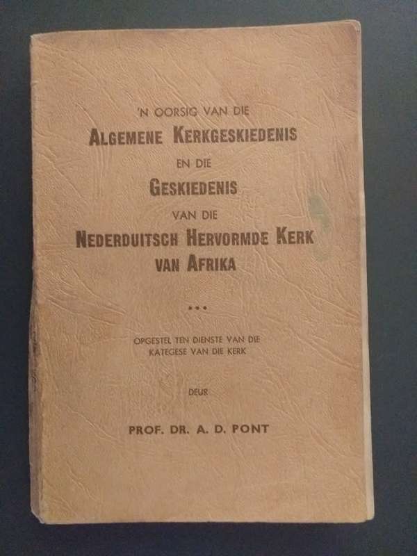Algemene Geskiedenis en Geskiedenis v Nederduitsch Hervormde  Kerk van Afrika (Prof Dr AD Pont)