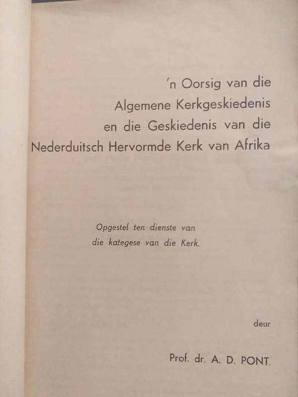 Algemene Geskiedenis en Geskiedenis v Nederduitsch Hervormde  Kerk van Afrika (Prof Dr AD Pont)