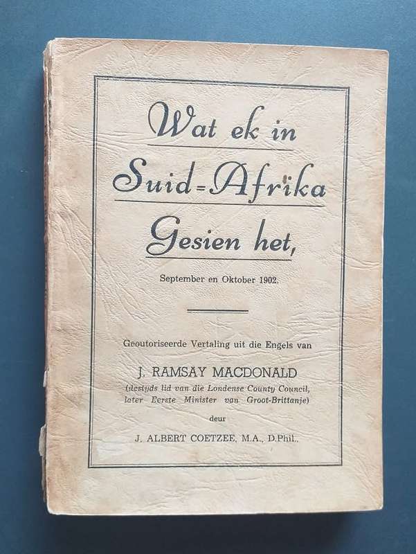 Wat ek in Suid Afrika gesien het September en Oktober 1902 - J Ramsay MacDonald *** LEES KOPIE ***
