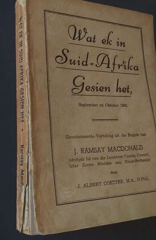 Wat ek in Suid Afrika gesien het September en Oktober 1902 - J Ramsay MacDonald *** LEES KOPIE ***