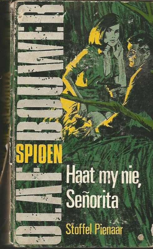 Haat my nie senorita - Stoffel Pienaar - 1967 - Geheime agent Olaf Bouwer reeks