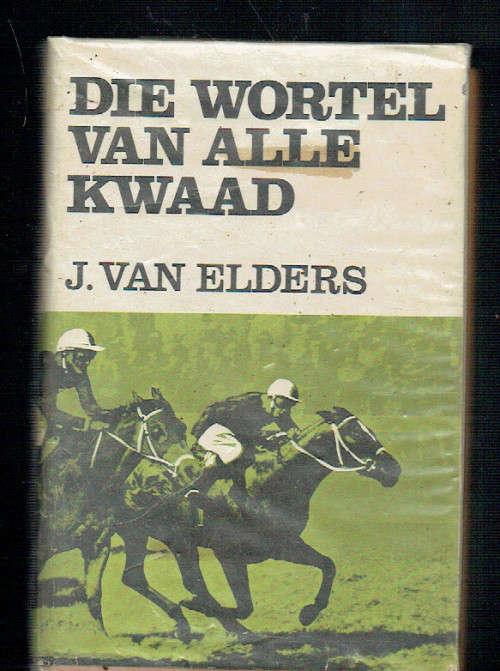 Die wortel van alle kwaad - J van Elders - Roman