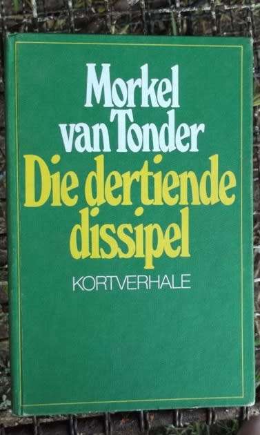 Die Dertiende dissipel - Morkel van Tonder - 1985 - Kortverhaal bundel